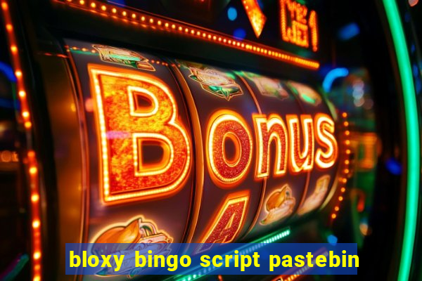 bloxy bingo script pastebin