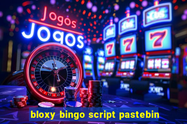 bloxy bingo script pastebin
