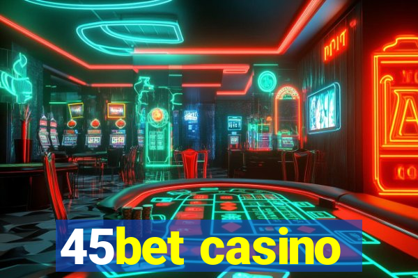 45bet casino